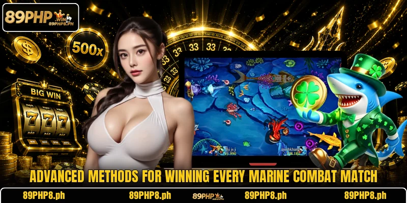 Advanced methods for winning every marine combat match