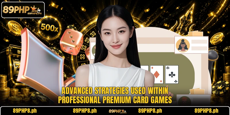 Advanced strategies used within professional premium card games
