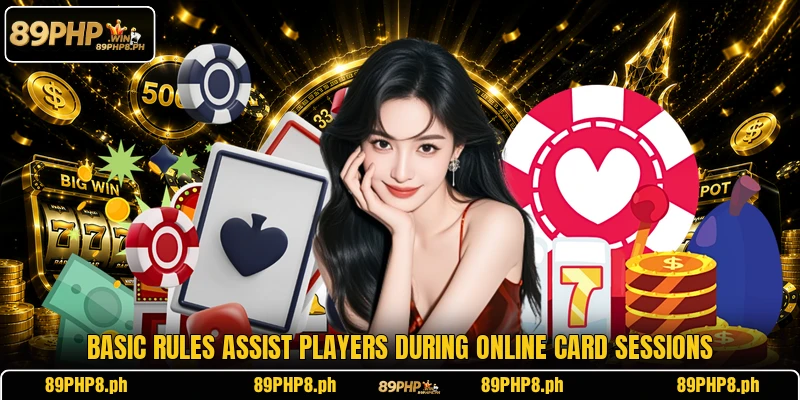 Basic rules assist players during online card sessions