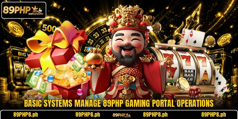 Basic systems manage 89PHP gaming portal operations