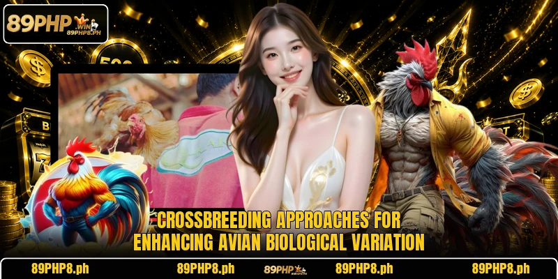 Crossbreeding approaches for enhancing avian biological variation