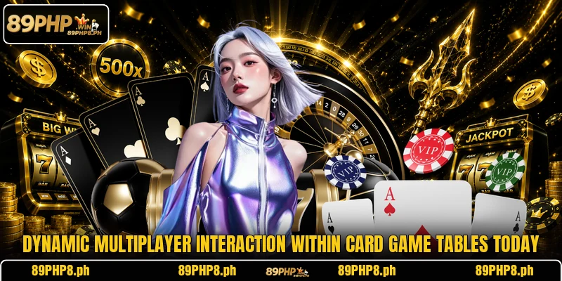 Dynamic multiplayer interaction within card game tables today