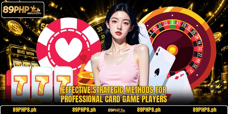 Effective strategic methods for professional card game players