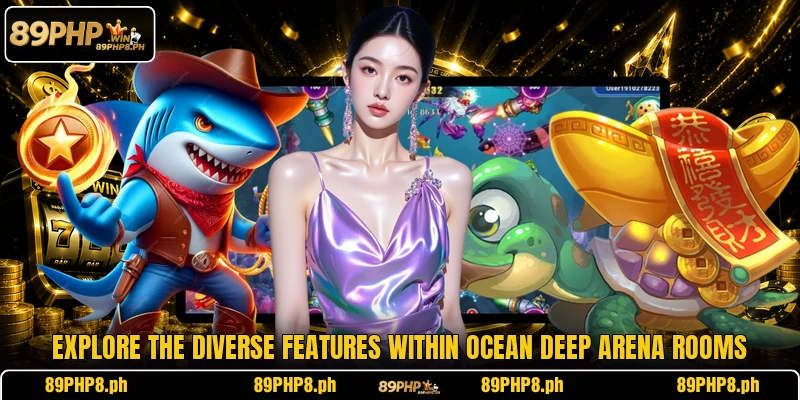 Explore the diverse features within Ocean Deep Arena rooms