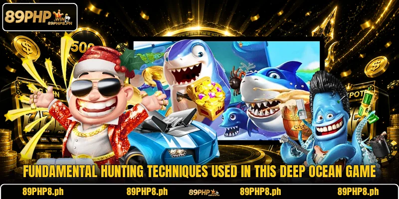Fundamental hunting techniques used in this deep ocean game
