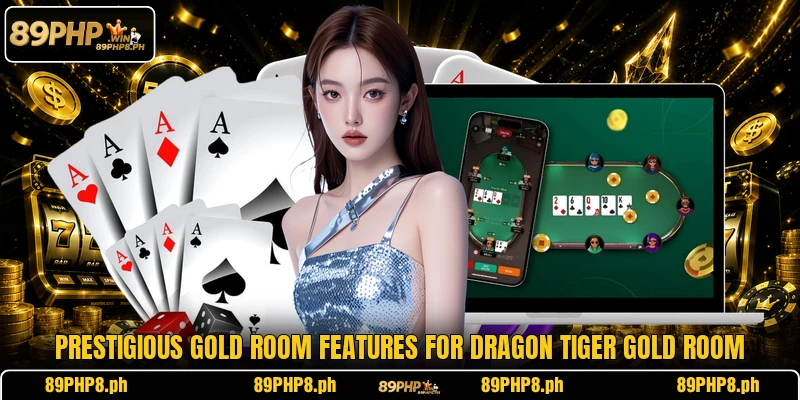 Prestigious gold room features for Dragon Tiger Gold Room
