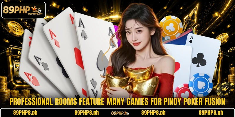 Professional rooms feature many games for Pinoy Poker Fusion