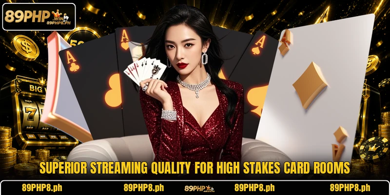 Superior streaming quality for high stakes card rooms